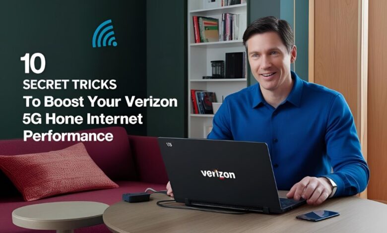 10 Secret Tricks to Boost Your Verizon 5G Home Internet Performance