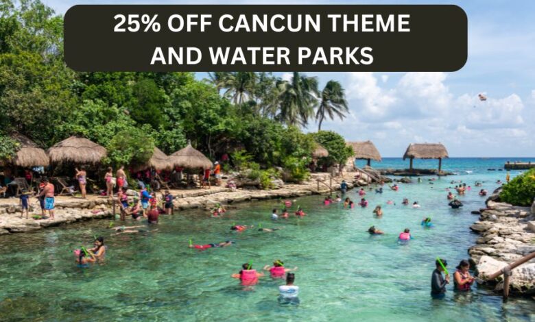 25% Off Cancun Theme and Water Parks Dealszo